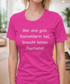 Lustiges T-Shirt gute Kosmetikerin statt Psychiater