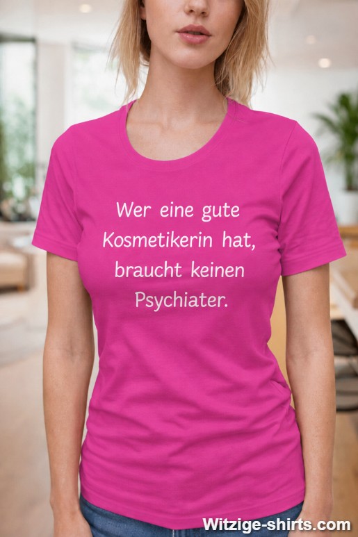 Lustiges T-Shirt gute Kosmetikerin statt Psychiater