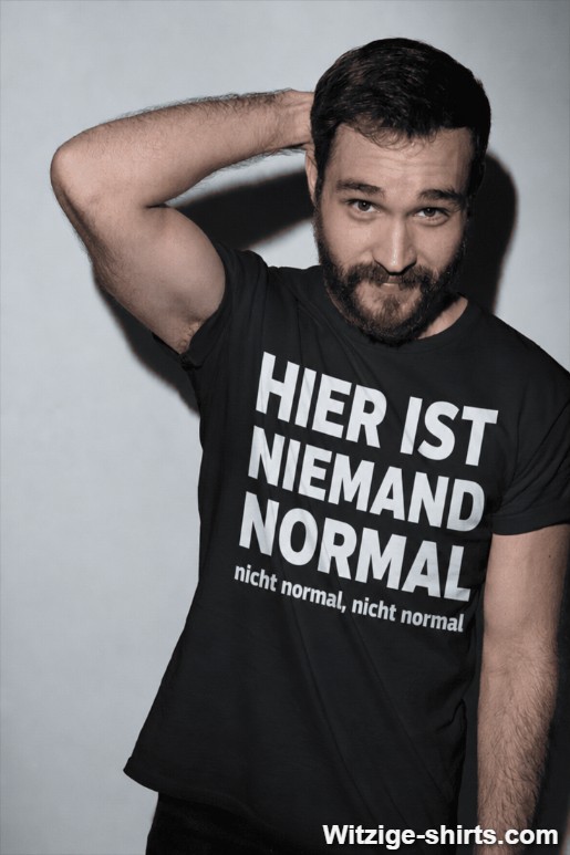 Lustiges T-Shirt Hier ist niemand normal