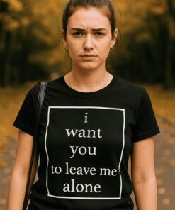 Lustiges T-Shirt i want you to leave me alone