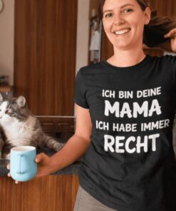 Lustiges T-Shirt Ich bin deine Mama immer recht