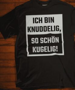 Lustiges T-Shirt ich bin knuddelig so schön kugelig