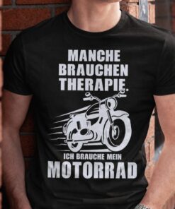 Lustiges T-Shirt ich brauche mein Motorrad