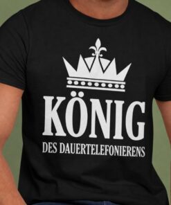 Lustiges T-Shirt König des Dauertelefonierens