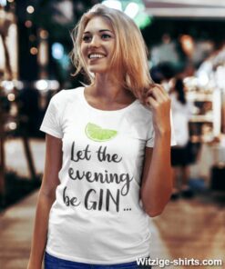 Lustiges T-Shirt Let the evening be GIN