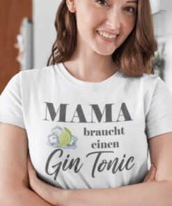 Lustiges T-Shirt Mama braucht einen Gin Tonic