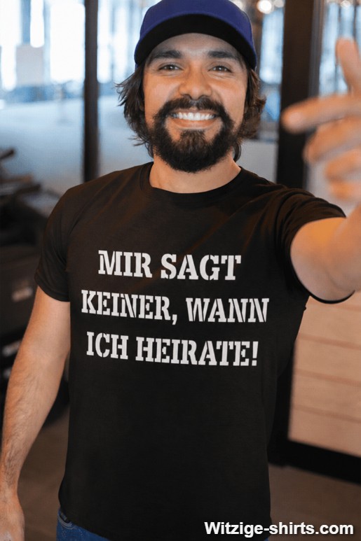 Lustiges T-Shirt Mir sagt keiner wann ich heirate