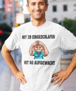 Lustiges T-Shirt Mit 39 eingeschlafen mit 40 aufgewacht