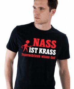 Lustiges T-Shirt nass ist krass Feuerwehr