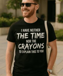 Lustiges T-Shirt neither the time nor the crayons