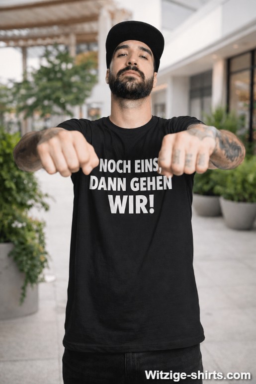 Lustiges T-Shirt Noch eins dann gehen wir
