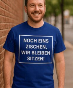 Lustiges T-Shirt Noch eins zischen wir bleiben sitzen
