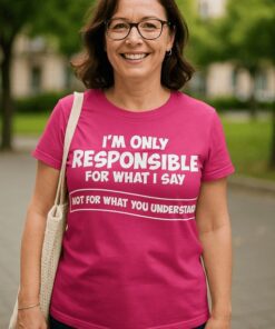Lustiges T-Shirt responsible for what I say