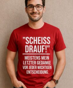 Lustiges T-Shirt Scheiß drauf vor jeder Entscheidung