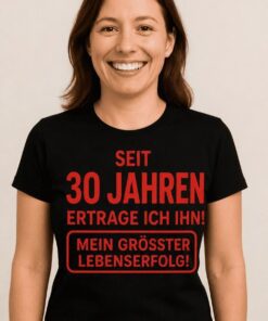 Lustiges T-Shirt Seit 30 Jahren ertrage ich ihn