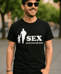 Lustiges T-Shirt Sex Do It For The Kids