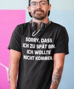 Lustiges T-Shirt Sorry dass ich zu spät bin