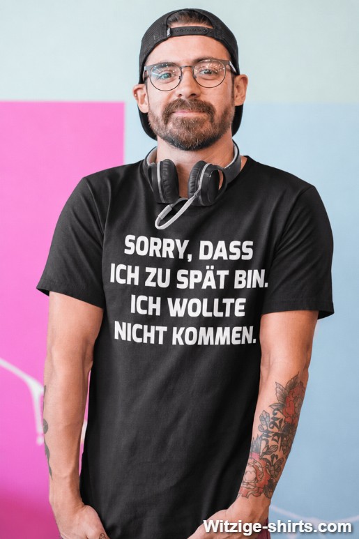 Lustiges T-Shirt Sorry dass ich zu spät bin