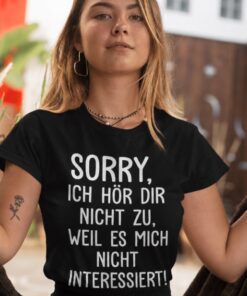 Lustiges T-Shirt Sorry ich hör dir nicht zu