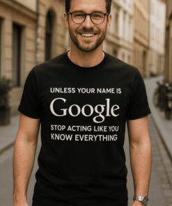 Lustiges T-Shirt unless your name is Google