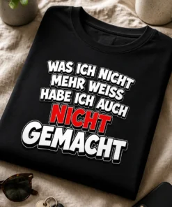T-Shirt mit dem Spruch WAS ICH NICHT MEHR WEISS HABE ICH AUCH NICHT GEMACHT in auffälliger Typografie