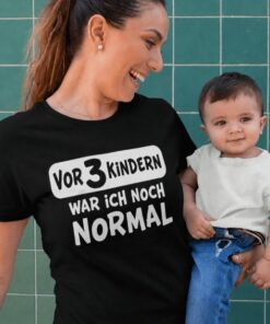 Lustiges T-Shirt Vor 3 Kindern war ich normal