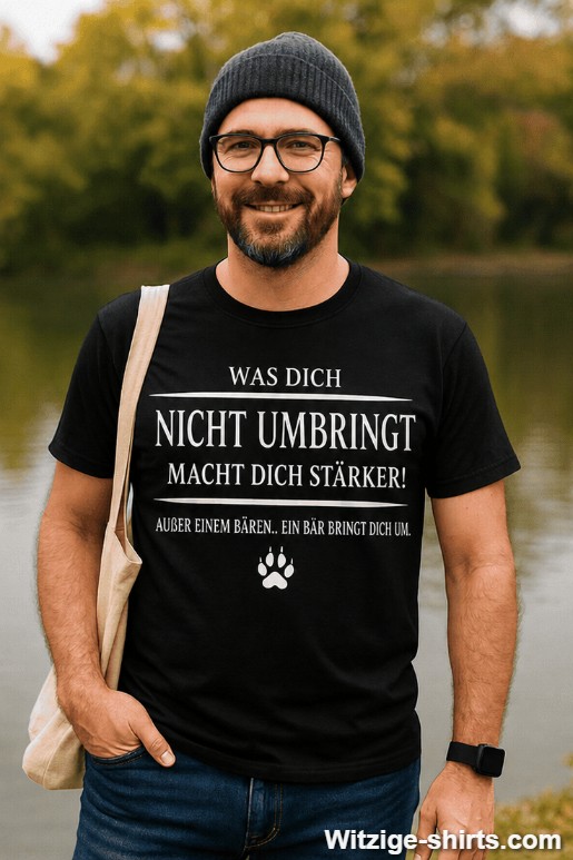Lustiges T-Shirt Was dich nicht umbringt macht stärker