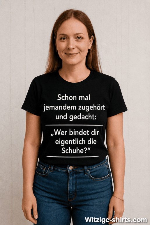 Lustiges T-Shirt Wer bindet dir die Schuhe