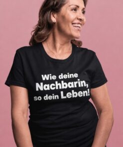 Lustiges T-Shirt wie deine Nachbarin so dein Leben