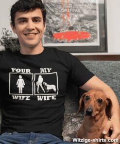Lustiges T-Shirt your wife my wife dog