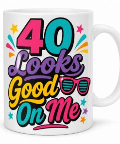 Tasse "40 Looks Good On Me" - lustiges Geschenk zum 40. Geburtstag